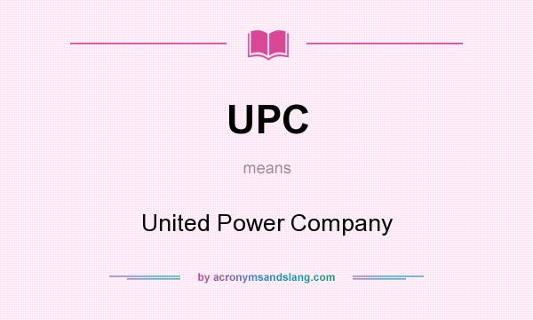 What does UPC mean? It stands for United Power Company