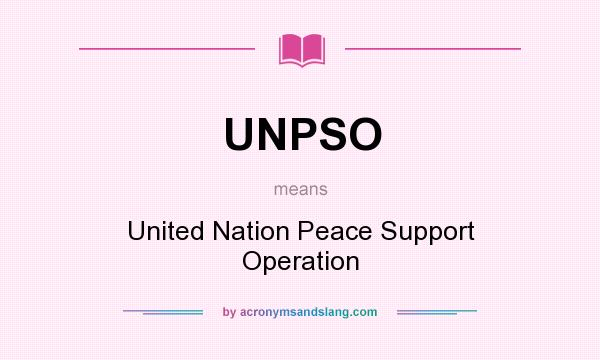 What does UNPSO mean? It stands for United Nation Peace Support Operation