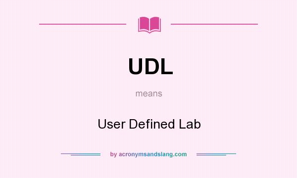 What does UDL mean? It stands for User Defined Lab