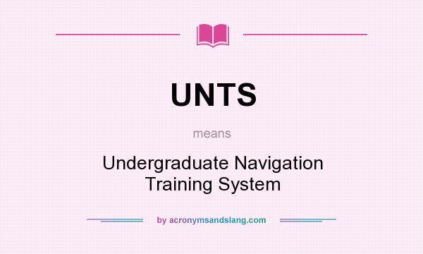 What does UNTS mean? It stands for Undergraduate Navigation Training System