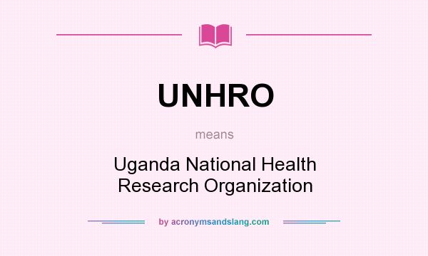 What does UNHRO mean? It stands for Uganda National Health Research Organization