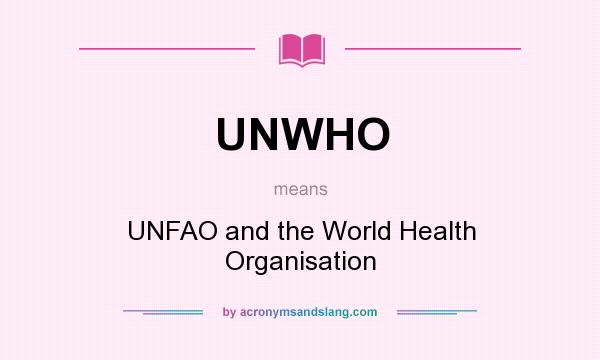 What does UNWHO mean? It stands for UNFAO and the World Health Organisation