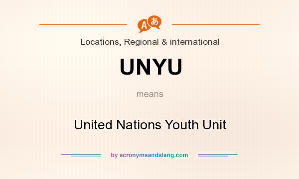 What does UNYU mean? It stands for United Nations Youth Unit