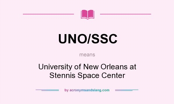 What does UNO/SSC mean? It stands for University of New Orleans at Stennis Space Center