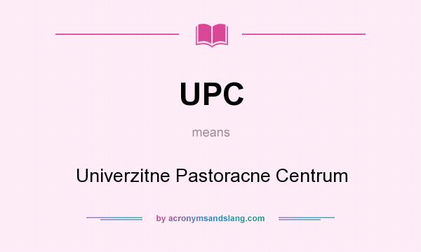 What does UPC mean? It stands for Univerzitne Pastoracne Centrum