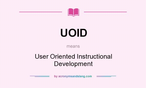 What does UOID mean? It stands for User Oriented Instructional Development