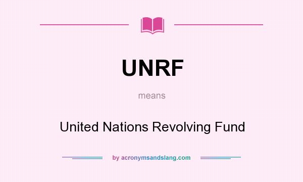 What does UNRF mean? It stands for United Nations Revolving Fund