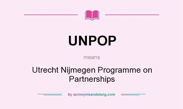 What does UNPOP mean? It stands for Utrecht Nijmegen Programme on Partnerships