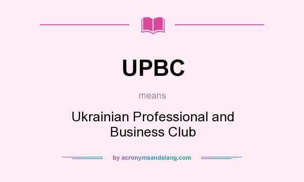 What does UPBC mean? It stands for Ukrainian Professional and Business Club