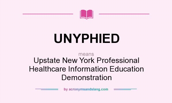 What does UNYPHIED mean? It stands for Upstate New York Professional Healthcare Information Education Demonstration