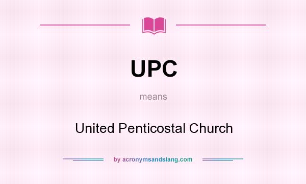 What does UPC mean? It stands for United Penticostal Church