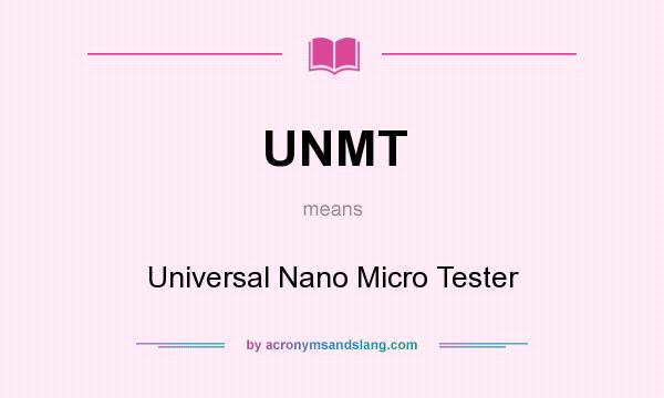What does UNMT mean? It stands for Universal Nano Micro Tester