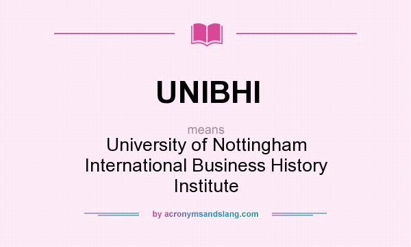 What does UNIBHI mean? It stands for University of Nottingham International Business History Institute