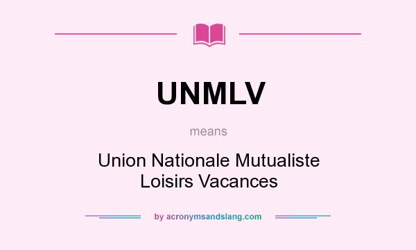 What does UNMLV mean? It stands for Union Nationale Mutualiste Loisirs Vacances