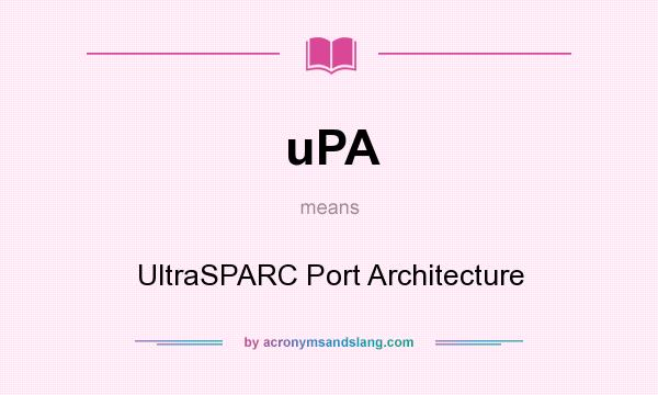 What does uPA mean? It stands for UltraSPARC Port Architecture
