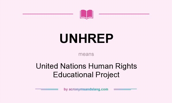 What does UNHREP mean? It stands for United Nations Human Rights Educational Project