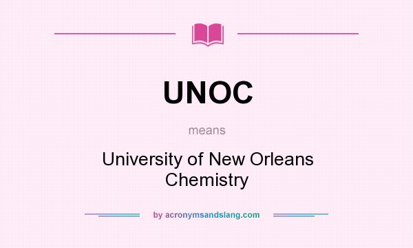 What does UNOC mean? It stands for University of New Orleans Chemistry