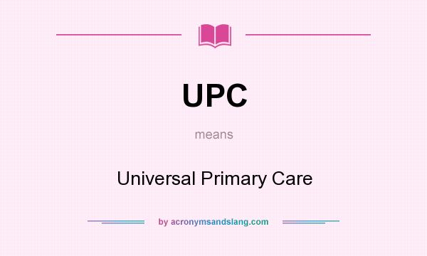 What does UPC mean? It stands for Universal Primary Care