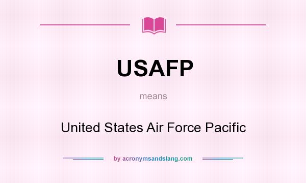 What does USAFP mean? It stands for United States Air Force Pacific