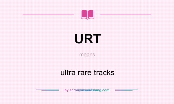 What does URT mean? It stands for ultra rare tracks