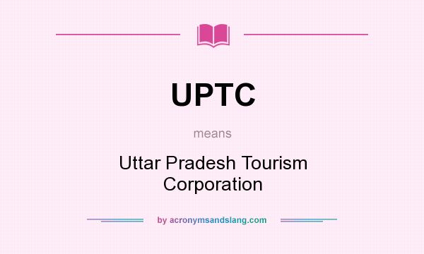 What does UPTC mean? It stands for Uttar Pradesh Tourism Corporation