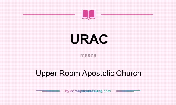 What does URAC mean? It stands for Upper Room Apostolic Church
