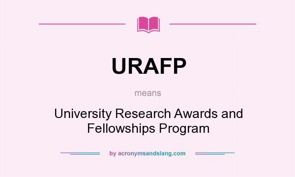 What does URAFP mean? It stands for University Research Awards and Fellowships Program