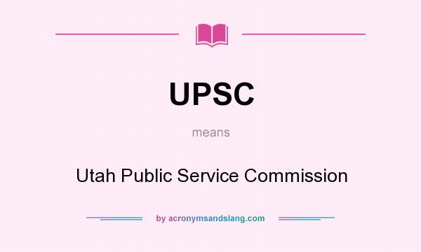 What does UPSC mean? It stands for Utah Public Service Commission