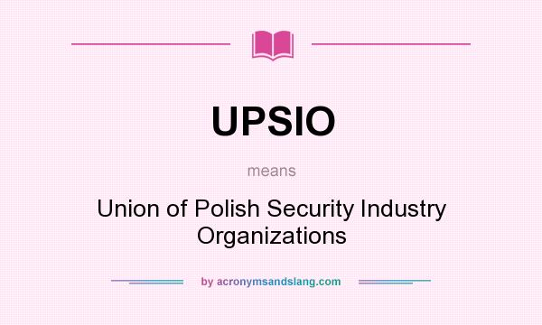 What does UPSIO mean? It stands for Union of Polish Security Industry Organizations
