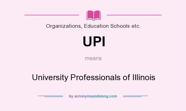 What does UPI mean? It stands for University Professionals of Illinois
