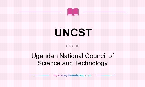 What does UNCST mean? It stands for Ugandan National Council of Science and Technology