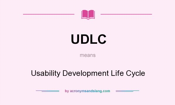 What does UDLC mean? It stands for Usability Development Life Cycle