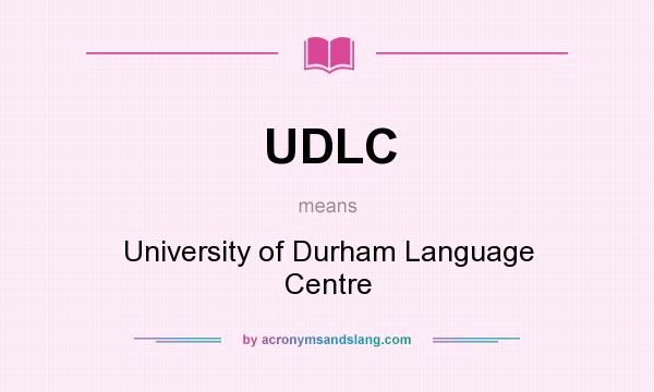What does UDLC mean? It stands for University of Durham Language Centre