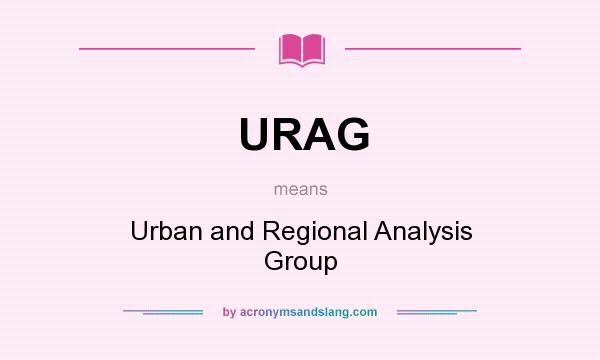 What does URAG mean? It stands for Urban and Regional Analysis Group