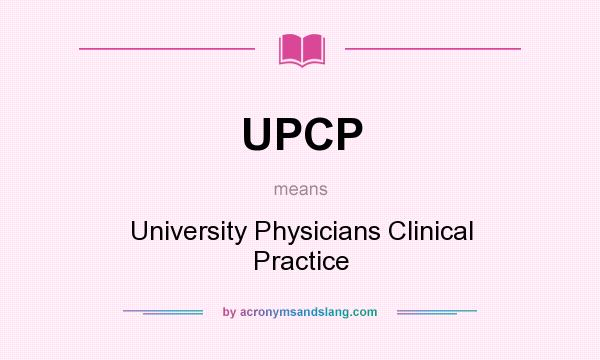 What does UPCP mean? It stands for University Physicians Clinical Practice