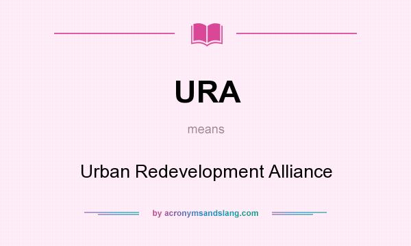 What does URA mean? It stands for Urban Redevelopment Alliance
