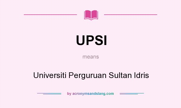 What does UPSI mean? It stands for Universiti Perguruan Sultan Idris