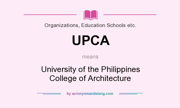 What does UPCA mean? It stands for University of the Philippines College of Architecture