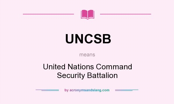 What does UNCSB mean? It stands for United Nations Command Security Battalion