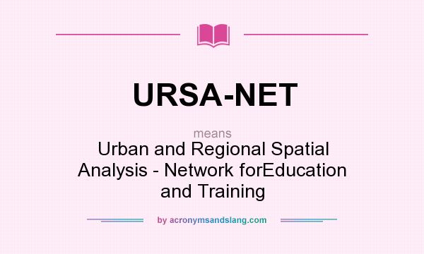 What does URSA-NET mean? It stands for Urban and Regional Spatial Analysis - Network forEducation and Training