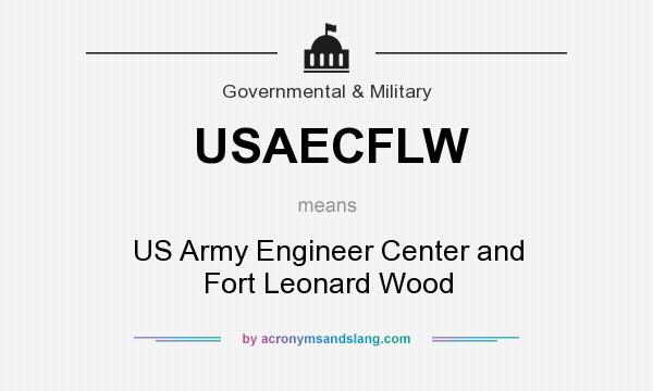 What does USAECFLW mean? It stands for US Army Engineer Center and Fort Leonard Wood