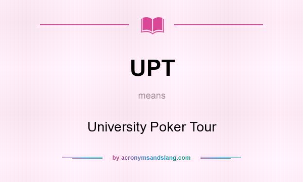 What does UPT mean? It stands for University Poker Tour