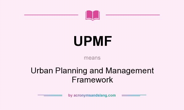 What does UPMF mean? It stands for Urban Planning and Management Framework