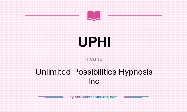 What does UPHI mean? It stands for Unlimited Possibilities Hypnosis Inc