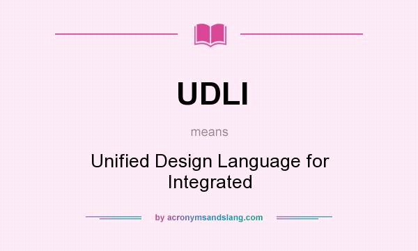 What does UDLI mean? It stands for Unified Design Language for Integrated