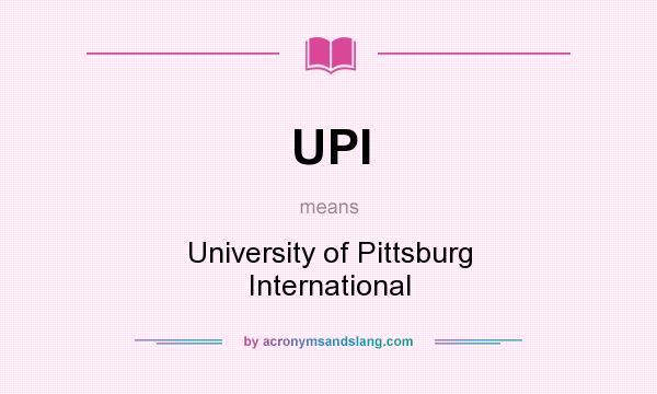 What does UPI mean? It stands for University of Pittsburg International