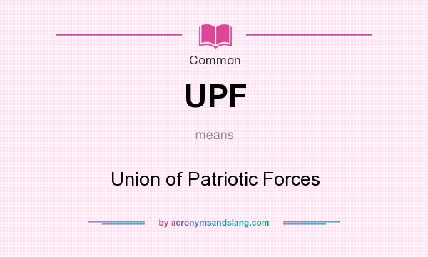 What does UPF mean? It stands for Union of Patriotic Forces