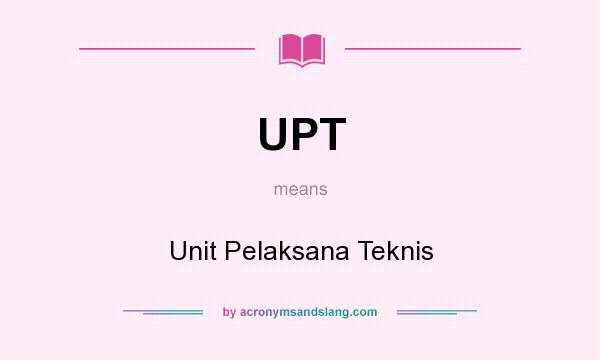 What does UPT mean? It stands for Unit Pelaksana Teknis