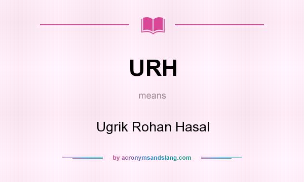 What does URH mean? It stands for Ugrik Rohan Hasal