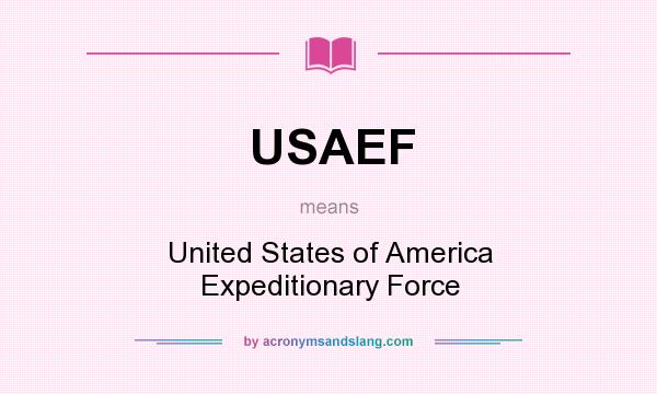 What does USAEF mean? It stands for United States of America Expeditionary Force